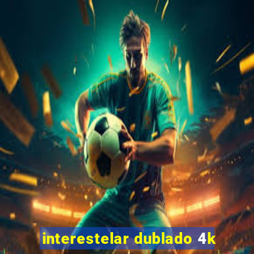 interestelar dublado 4k